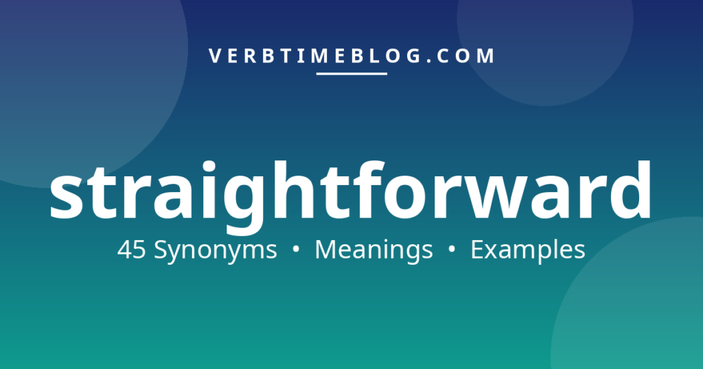 45 synonyms for better words for straightforward with meanings and examples - Verb Time Blog