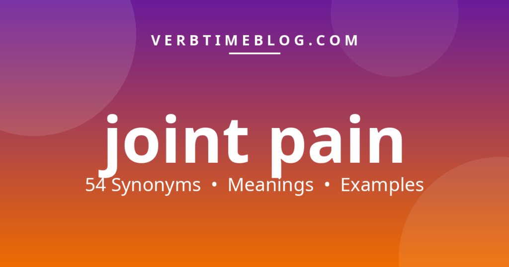 54 synonyms for joint pain synonyms with meanings and examples - Verb Time Blog