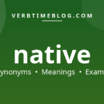 52 synonyms for native synonym with meanings and examples - Verb Time Blog