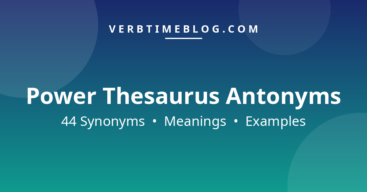 44 synonyms for power thesaurus antonyms with meanings and examples - Verb Time Blog