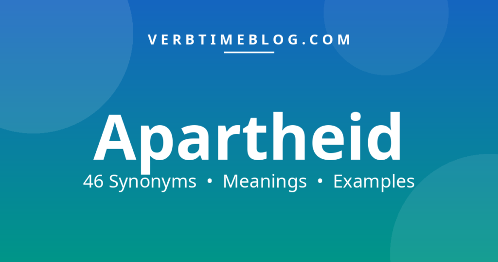 46 synonyms for synonyms for apartheid with meanings and examples - Verb Time Blog