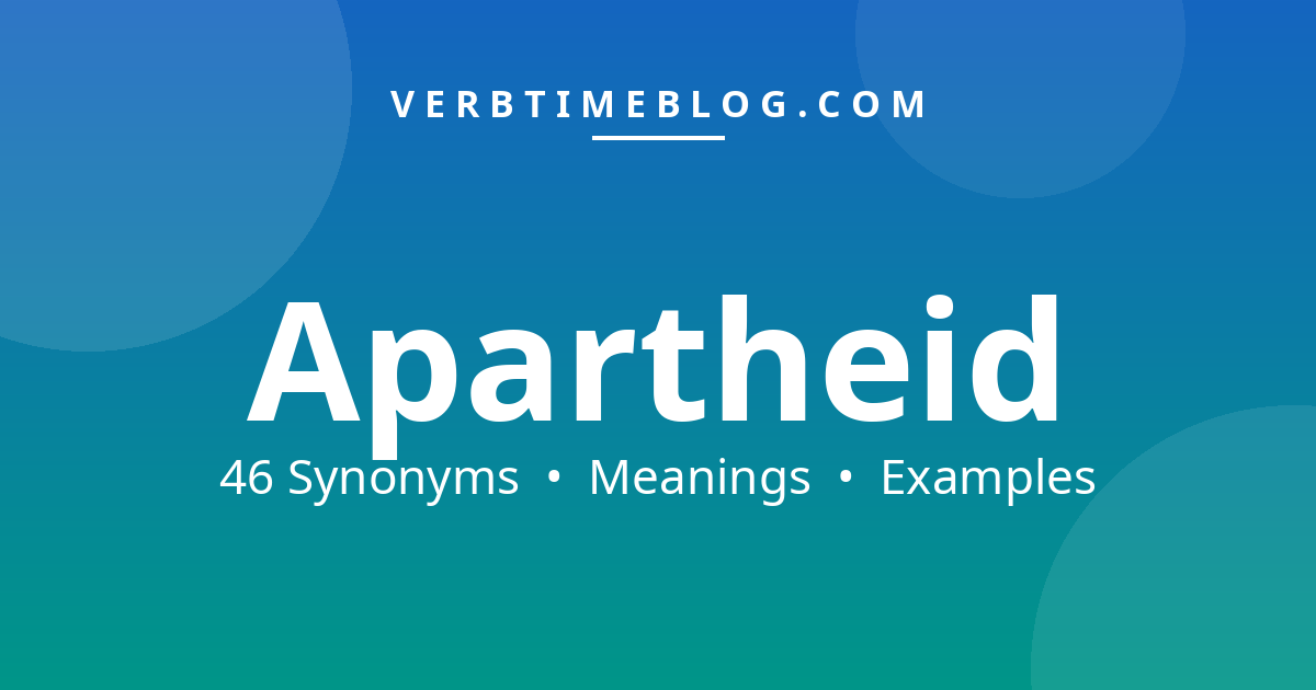 46 synonyms for synonyms for apartheid with meanings and examples - Verb Time Blog