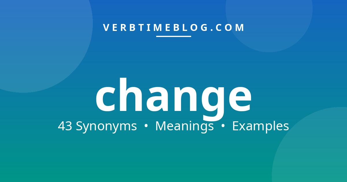 43 synonyms for synonyms for change with meanings and examples - Verb Time Blog