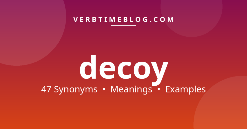 47 synonyms for synonyms for decoy with meanings and examples - Verb Time Blog