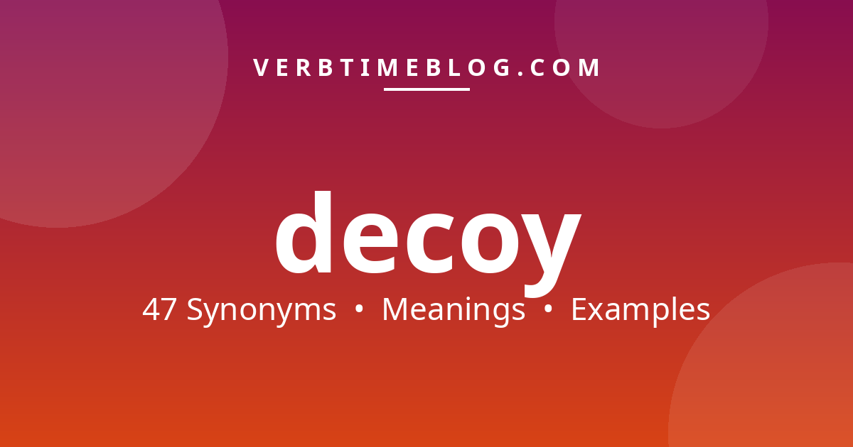47 synonyms for synonyms for decoy with meanings and examples - Verb Time Blog