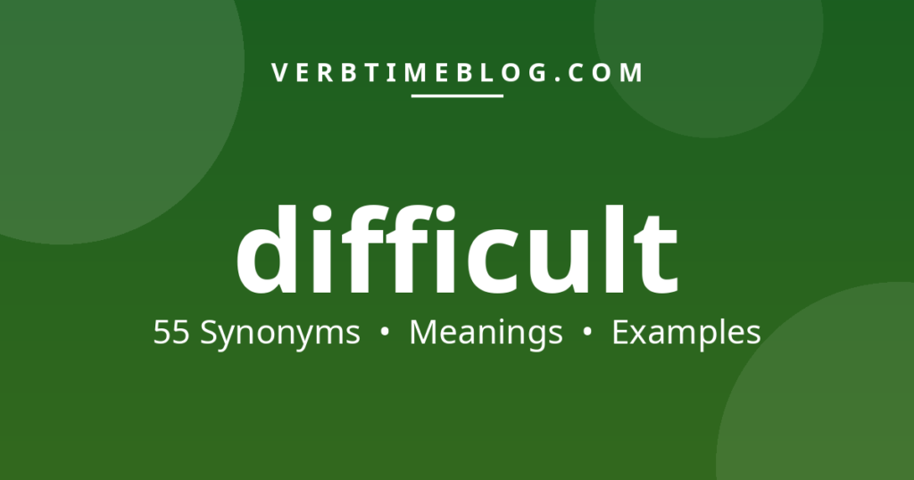 55 synonyms for synonyms for difficult with meanings and examples - Verb Time Blog