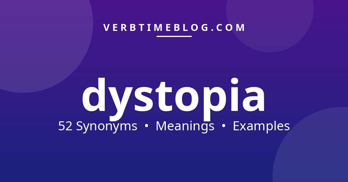 52 synonyms for synonyms for dystopia with meanings and examples - Verb Time Blog