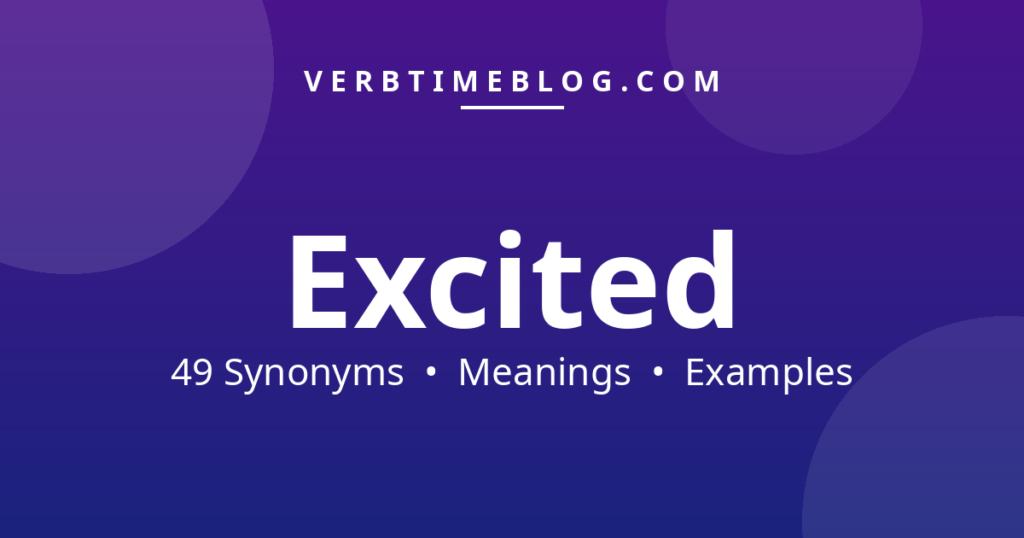 49 synonyms for synonyms for excited with meanings and examples - Verb Time Blog