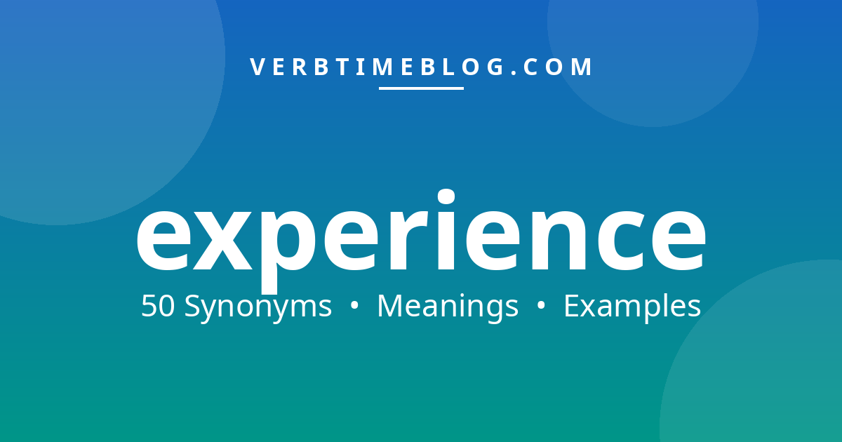 50 synonyms for synonyms for experience with meanings and examples - Verb Time Blog