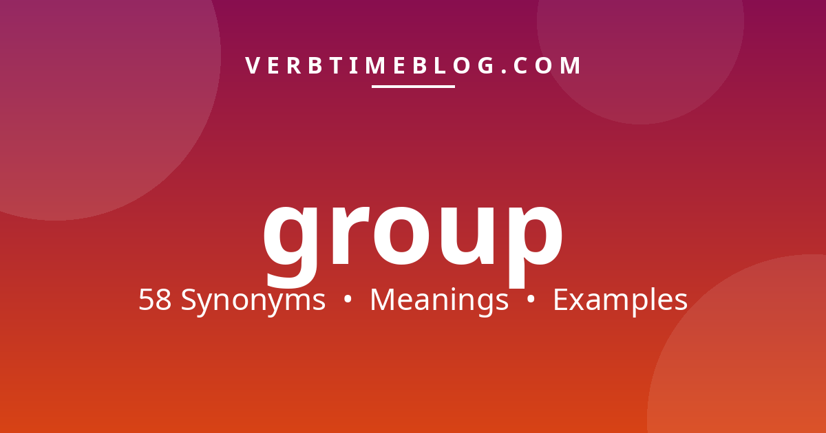 58 synonyms for synonyms for group with meanings and examples - Verb Time Blog