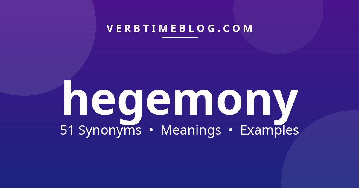 51 synonyms for synonyms for hegemony with meanings and examples - Verb Time Blog