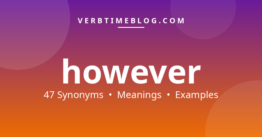 47 synonyms for synonyms for however with meanings and examples - Verb Time Blog
