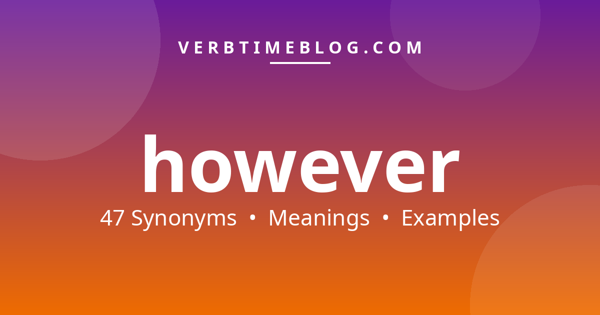 47 synonyms for synonyms for however with meanings and examples - Verb Time Blog