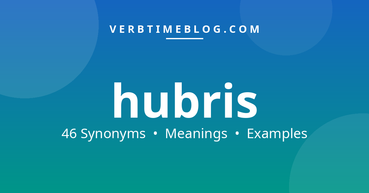 46 synonyms for synonyms for hubris with meanings and examples - Verb Time Blog