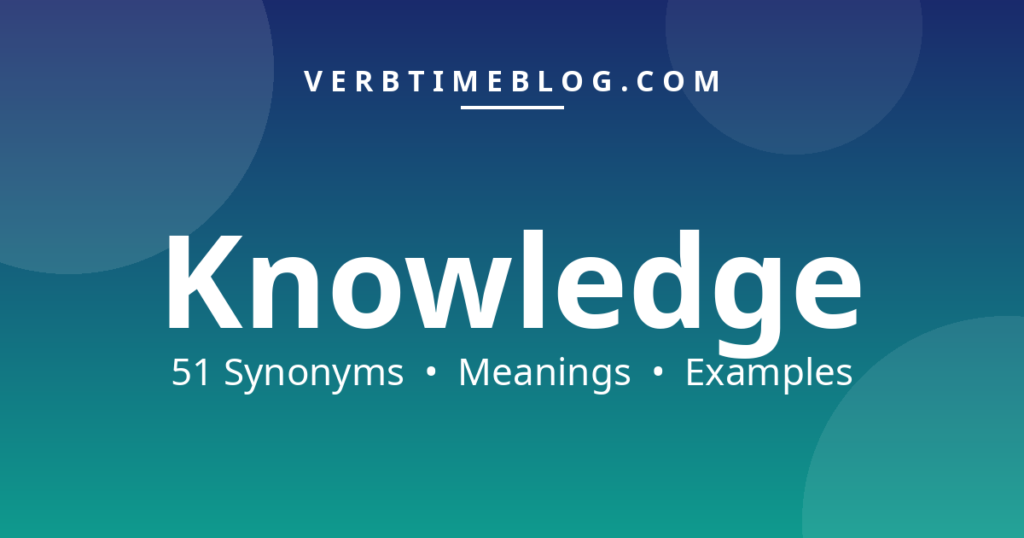 51 synonyms for synonyms for knowledge with meanings and examples - Verb Time Blog
