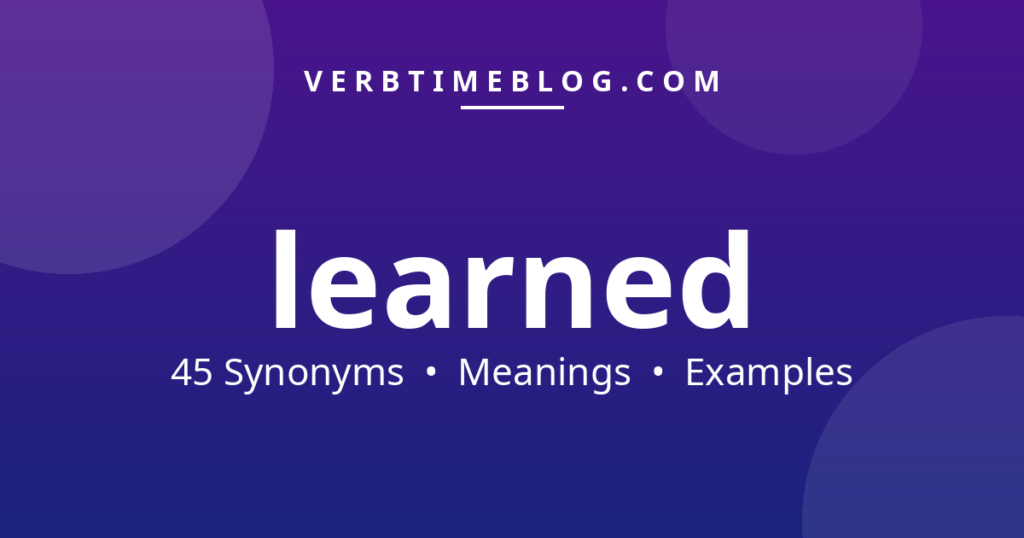 45 synonyms for synonyms for learned with meanings and examples - Verb Time Blog