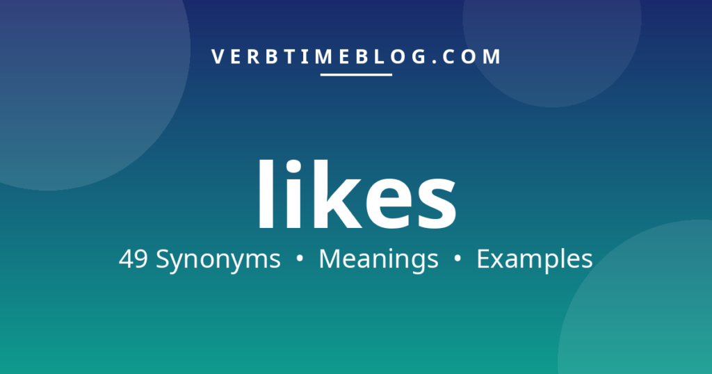 49 synonyms for synonyms for likes with meanings and examples - Verb Time Blog