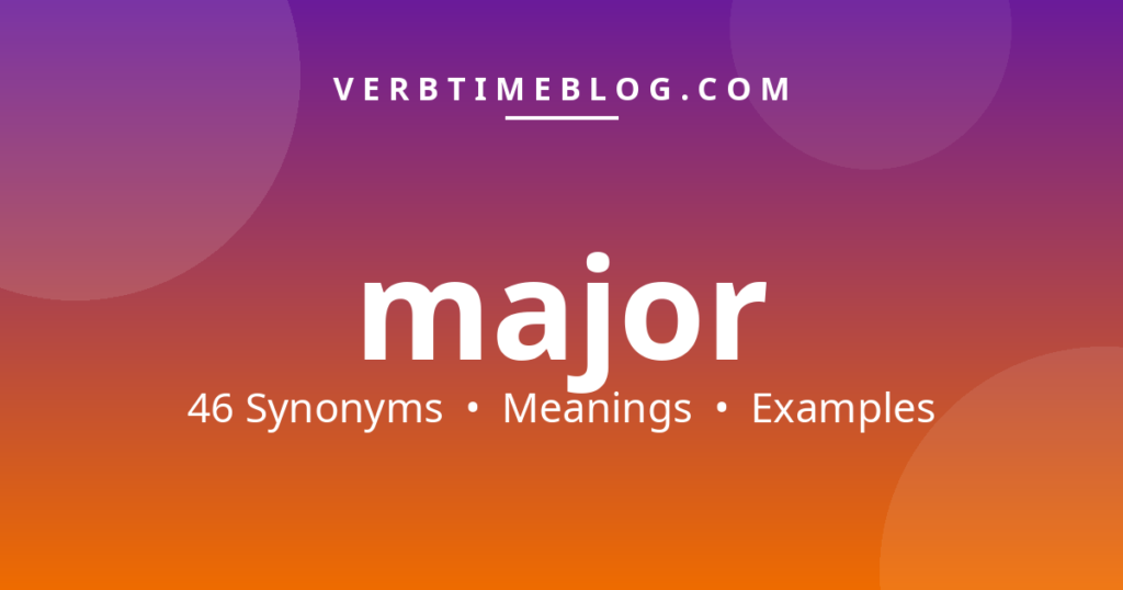46 synonyms for synonyms for major with meanings and examples - Verb Time Blog