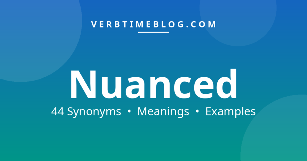 44 synonyms for synonyms for nuanced with meanings and examples - Verb Time Blog