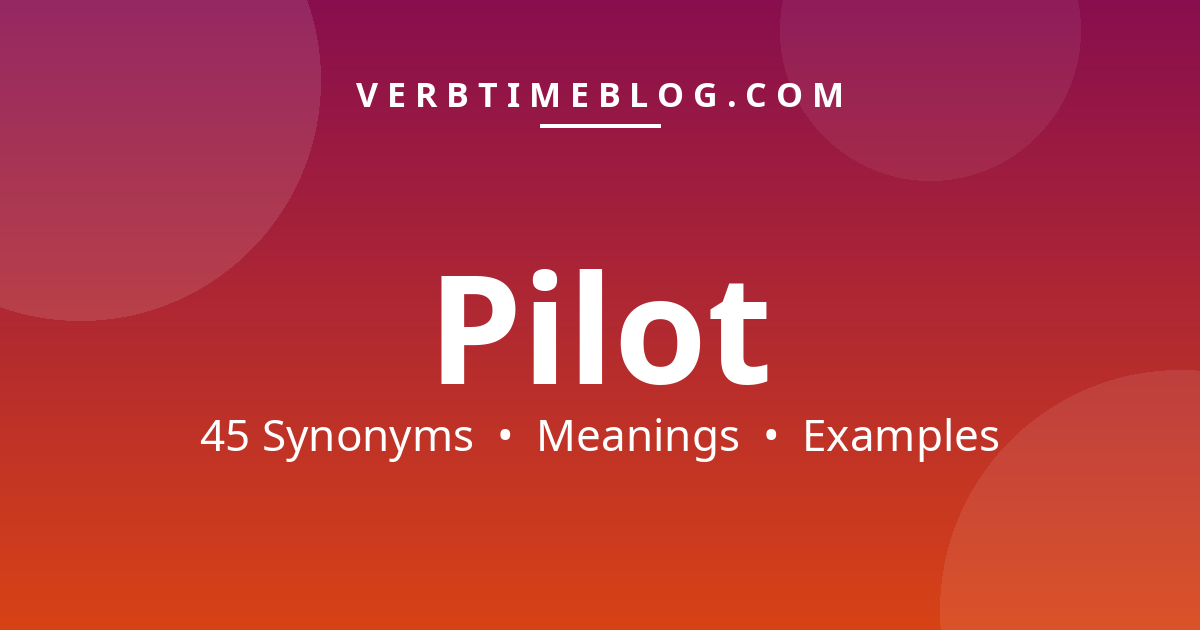 45 synonyms for synonyms for pilot with meanings and examples - Verb Time Blog