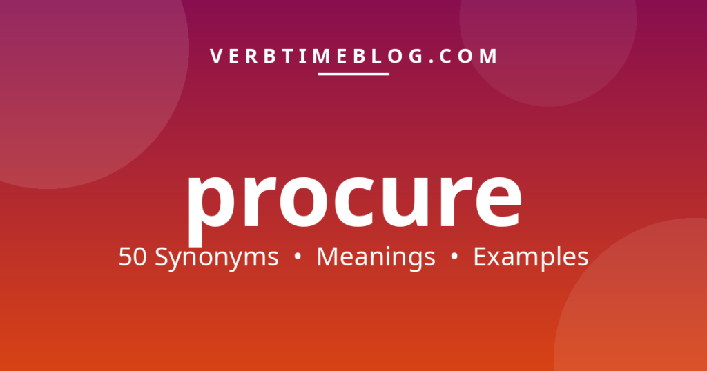 50 synonyms for synonyms for procure with meanings and examples - Verb Time Blog