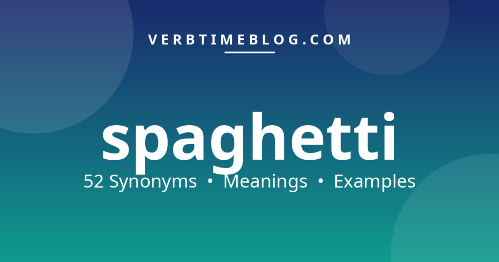 52 synonyms for synonyms for spaghetti with meanings and examples - Verb Time Blog