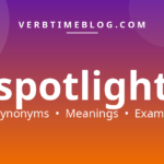 48 synonyms for synonyms for spotlight with meanings and examples - Verb Time Blog