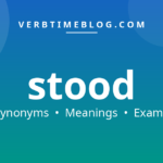 55 synonyms for synonyms for stood with meanings and examples - Verb Time Blog