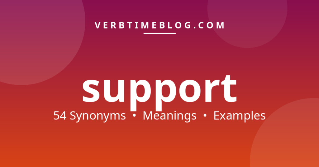 54 synonyms for synonyms for support 2 with meanings and examples - Verb Time Blog