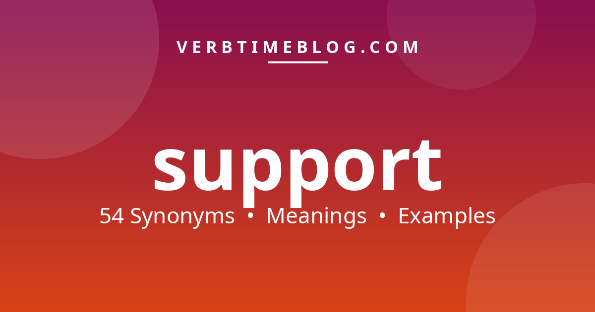 54 synonyms for synonyms for support 2 with meanings and examples - Verb Time Blog
