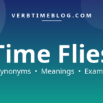 49 synonyms for synonyms for time flies with meanings and examples - Verb Time Blog