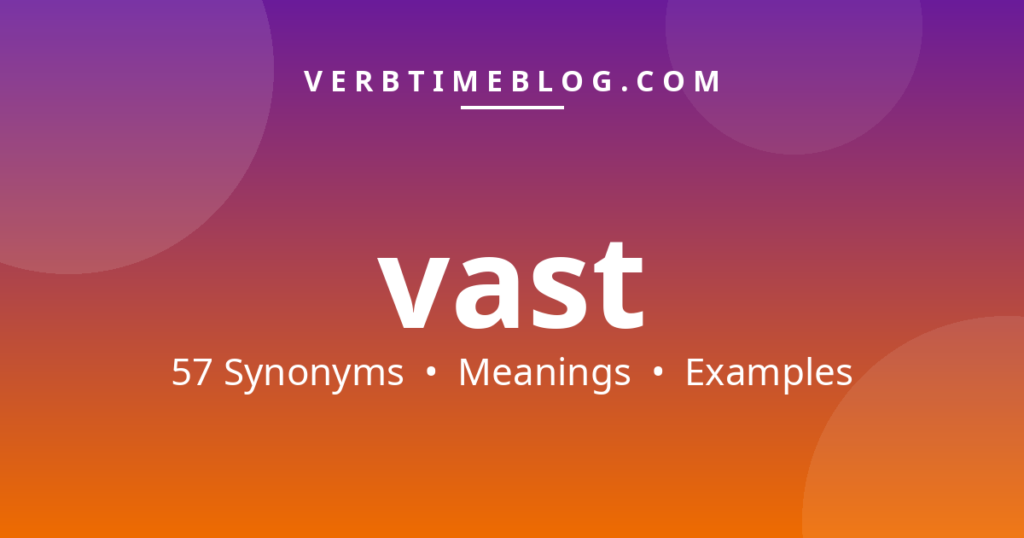57 synonyms for synonyms for vast with meanings and examples - Verb Time Blog