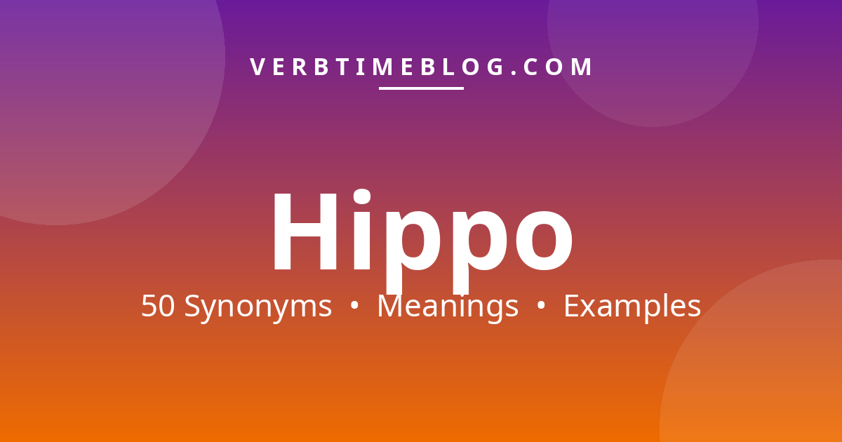 50 synonyms for synonyms for word hippo with meanings and examples - Verb Time Blog