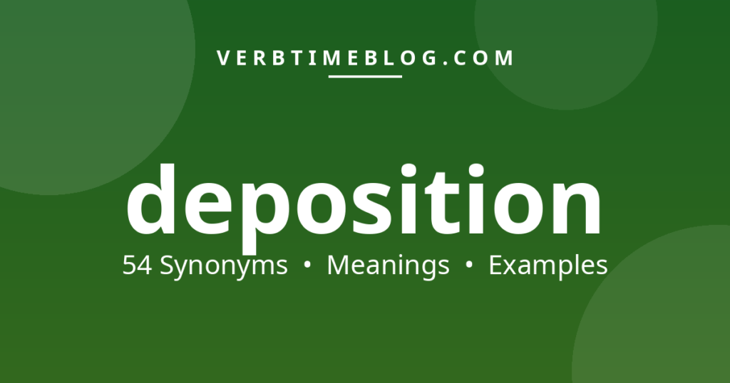 54 synonyms for synonyms of deposition with meanings and examples - Verb Time Blog