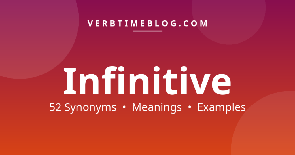 52 synonyms for synonyms of infinitive with meanings and examples - Verb Time Blog