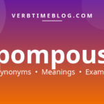 55 synonyms for synonyms of pompous with meanings and examples - Verb Time Blog