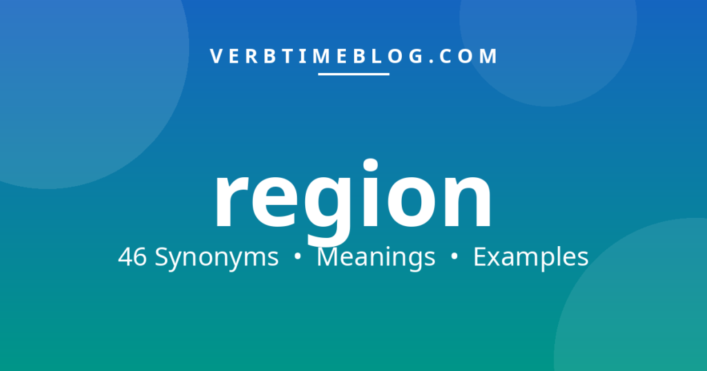 46 synonyms for synonyms of region with meanings and examples - Verb Time Blog