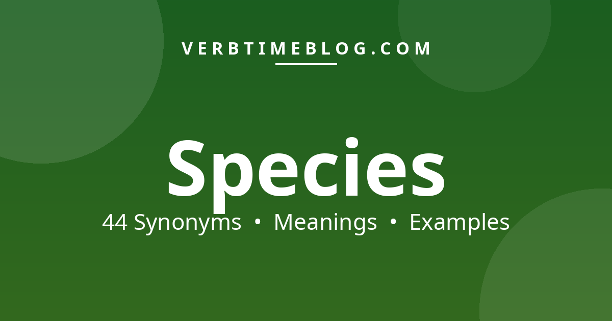 44 synonyms for synonyms of species with meanings and examples - Verb Time Blog