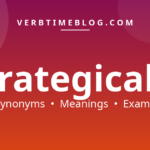 45 synonyms for synonyms of strategically with meanings and examples - Verb Time Blog