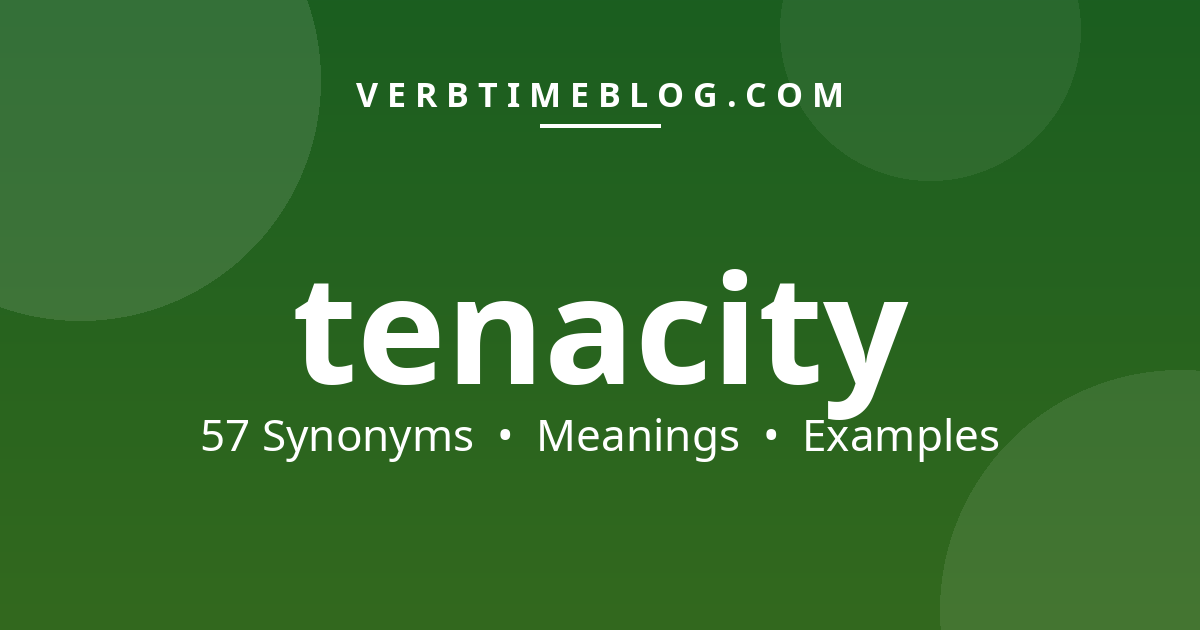 57 synonyms for tenacity synonym with meanings and examples - Verb Time Blog