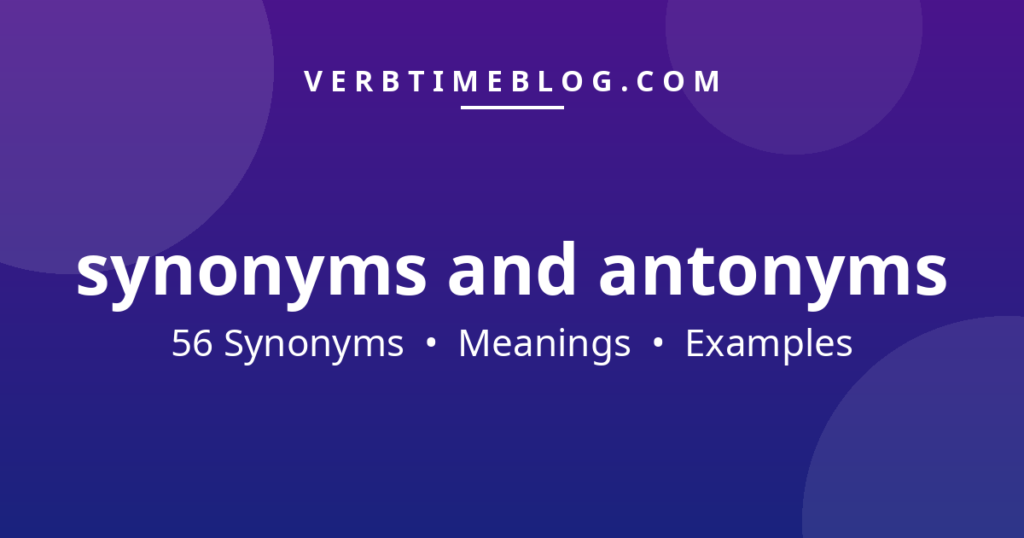 56 synonyms for what are synonyms and antonyms with meanings and examples - Verb Time Blog
