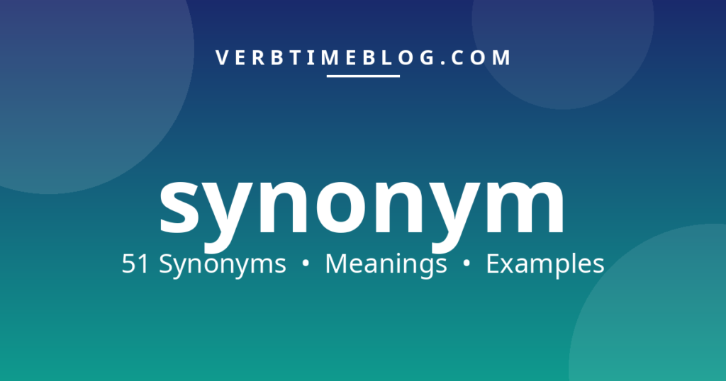 51 synonyms for what is a synonym with meanings and examples - Verb Time Blog